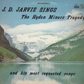 J. D. Jarvis - The Hyden Miners Tragedy (And His Most Requested Songs)