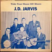 J. D. Jarvis - Take Your Shoes Off Moses