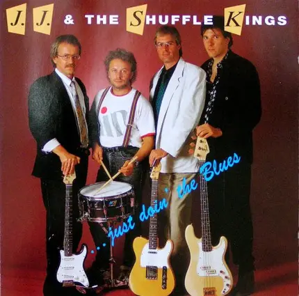 J. J. and the Shuffle Kings - ... just doin' the Blues