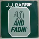 7inch Vinyl Single - J. J. Barrie - 40 And Fadin'