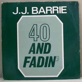 J. J. Barrie - 40 And Fadin'