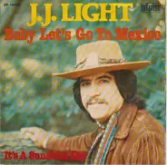 J. J. Light - Baby Let's Go To Mexico