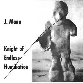 J. Mann - Knight Of Endless Humiliation