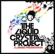 J. Rawls Presents The Liquid Crystal Project - The Liquid Crystal Project