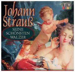 Johann Strauss II - Seine Schönsten Walzer
