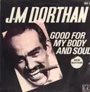 12inch Vinyl Single - J.M Dorthan - Good For My Body And Soul