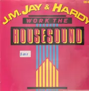 J.M. Jay & Hardy - Work The Housesound