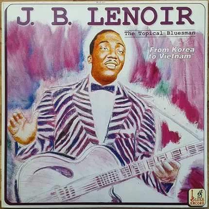 J.B. Lenoir - The Topical Bluesman - From Korea To Vietnam