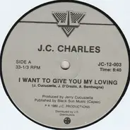 J.C. Charles - I Want To Give You My Loving