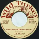 7inch Vinyl Single - J.C. Weaver - Something In The Moonlight