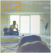 J.C.A. - I Begin to Wonder