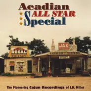 J.D. Miller - Acadian All Star Special (The Pioneering Cajun Recordings Of J.D. Miller)