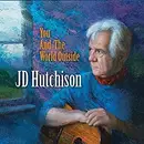 CD - J.D. Hutchison - You And The World Outside - Digisleeve