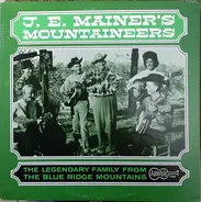 J.E. Mainer's Mountaineers - The Legendary Family From The Blue Ridge Mountains