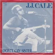 J.J. Cale - Don't Cry Sister