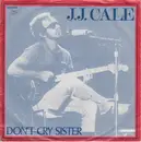 7inch Vinyl Single - J.J. Cale - Don't Cry Sister