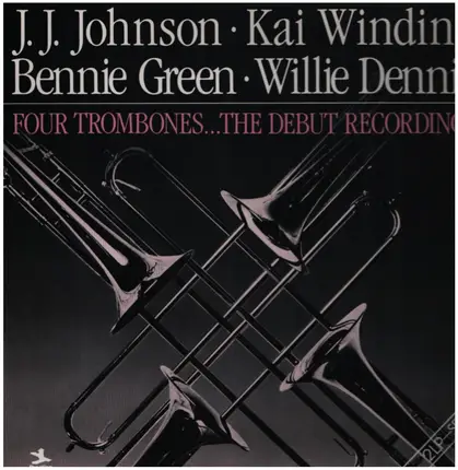 J.J. Johnson , Kai Winding , Bennie Green , Willie Dennis - Four Trombones