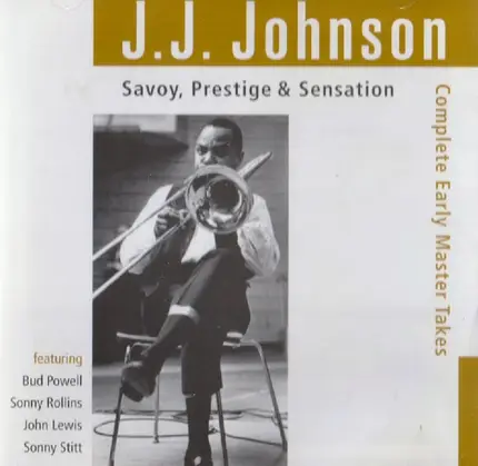 J.J. Johnson - Savoy, Prestige & Sensation / Complete Early Master Takes