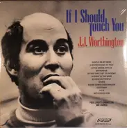 J.J. Worthington - If I Should Touch You