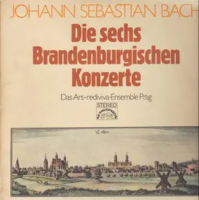 J. S. Bach - Die sechs Brandenburgischen Konzerte; André, Das Ars rediviva Ensemble Prag