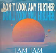 Jam Jam - Don't Look Any Further