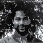 James Mason - Nightgruv/I Want Your Love