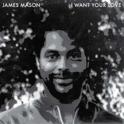 James Mason - Nightgruv/I Want Your Love