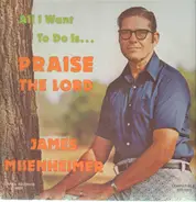 James Misenheimer - All i want is...Praise the Lord