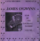 James O'Gwynn - Star Of The Louisiana Hayride, Vol. 1