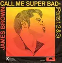 7inch Vinyl Single - James Brown - Call Me Super Bad (Parts 1, 2 & 3)