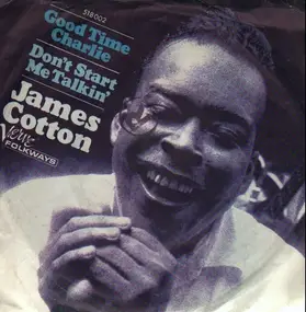 James Cotton - Good Time Charlie / Don't Start Me Talkin'