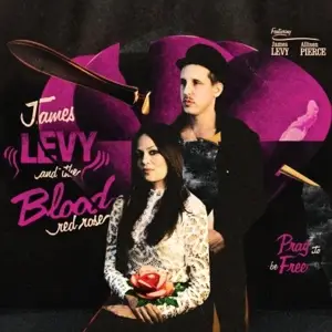 James Levy & the Blood Red Rose - Pray to Be Free