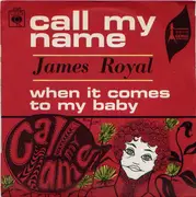 7inch Vinyl Single - James Royal - Call My Name / When It Comes To My Baby