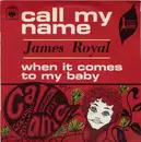 7inch Vinyl Single - James Royal - Call My Name / When It Comes To My Baby