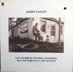 James Talley - Got No Bread, No Milk, No Money, But We Sure Got a Lot of Love