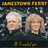 CD - Jamestown Ferry - If I Needed You