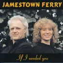 CD - Jamestown Ferry - If I Needed You