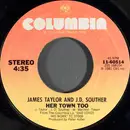7inch Vinyl Single - James Taylor And John David Souther - Her Town Too / Believe It Or Not