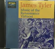 James Tyler - Music Of The Renaissance Virtuosi