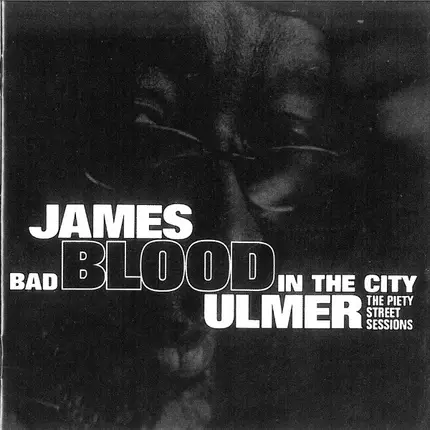James Blood Ulmer - Bad Blood in the City: The Piety Street Sessions