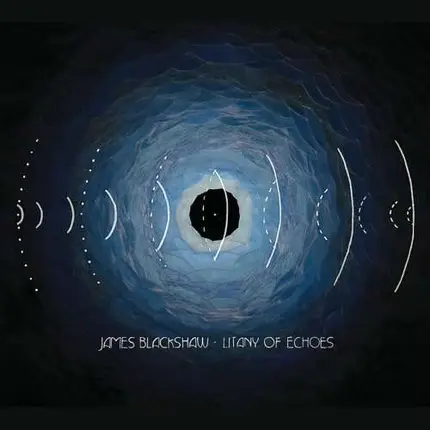 James Blackshaw - Litany of Echoes
