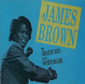 James Brown - The Greatest Hits Of The Fourth Decade