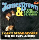 7inch Vinyl Single - James Brown & The Famous Flames - I Can't Stand Myself / There Was A Time