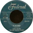 7inch Vinyl Single - James Brown & The Famous Flames - I'll Go Crazy / I Know It's True