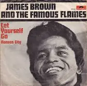 7inch Vinyl Single - James Brown & The Famous Flames - Let Yourself Go / Kansas City