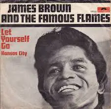 James Brown & The Famous Flames - Let Yourself Go / Kansas City