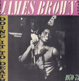James Brown - The James Brown Story / Doing it to Death 1970-1973
