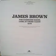 James Brown - For Goodness Sakes, Look At Those Cakes