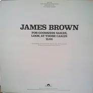 James Brown - For Goodness Sakes, Look At Those Cakes