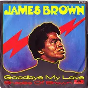 7inch Vinyl Single - James Brown - Goodbye My Love